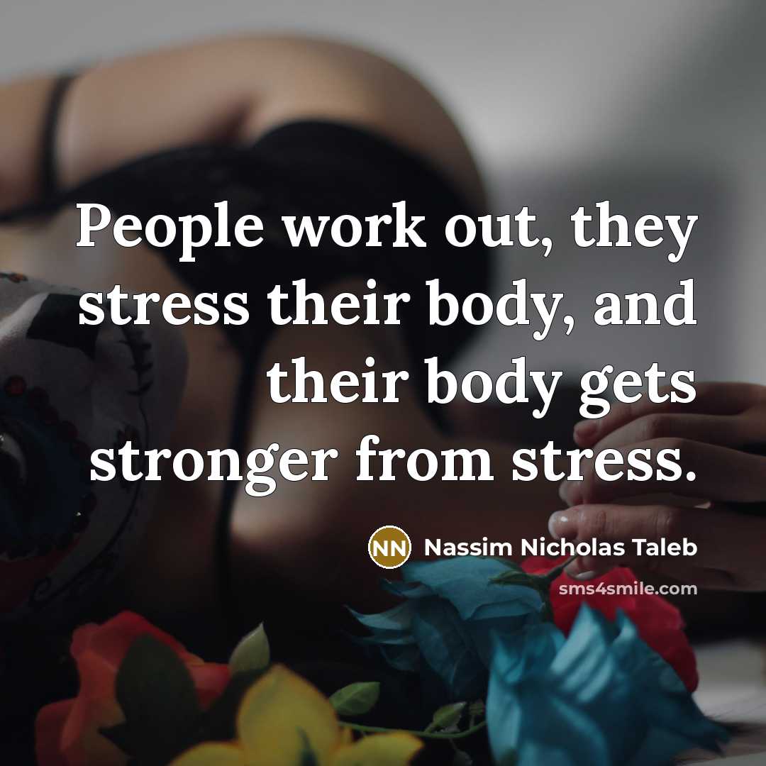 “People work out, they stress their body, and their body…” quote by Nassim Nicholas Taleb
