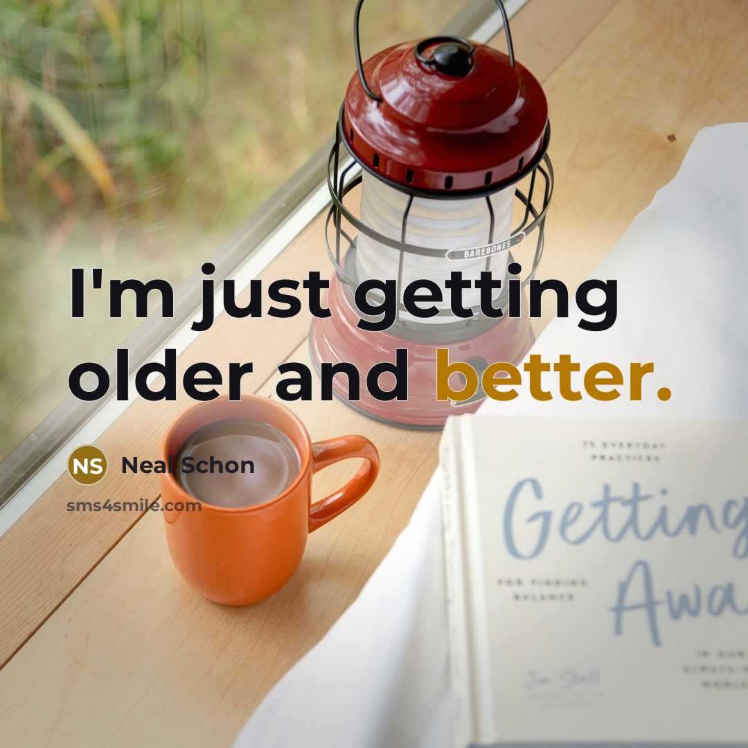 “I'm just getting older and better.” quote by Neal Schon