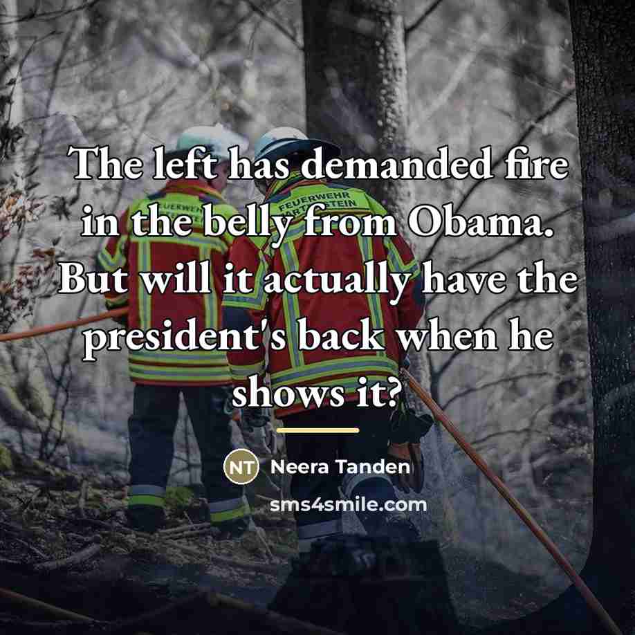 “The left has demanded fire in the belly from Obama.…” quote by Neera Tanden