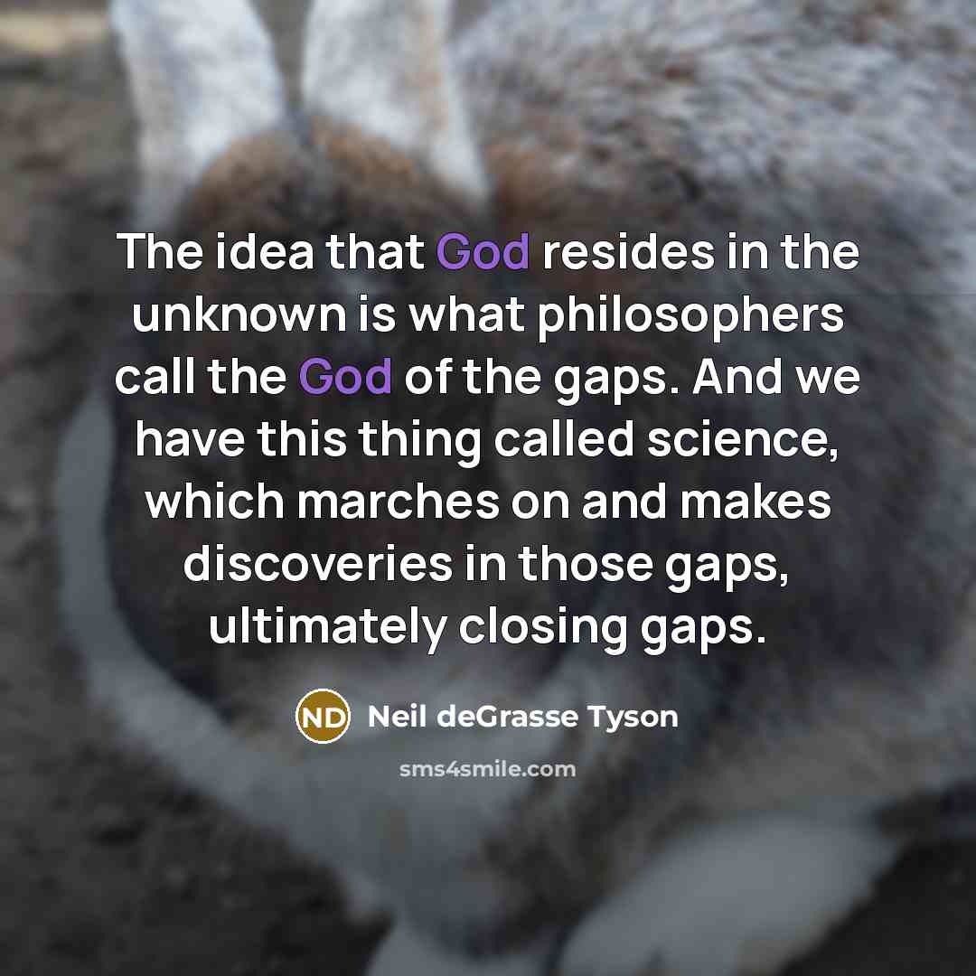 “The idea that God resides in the unknown is what…” quote by Neil deGrasse Tyson