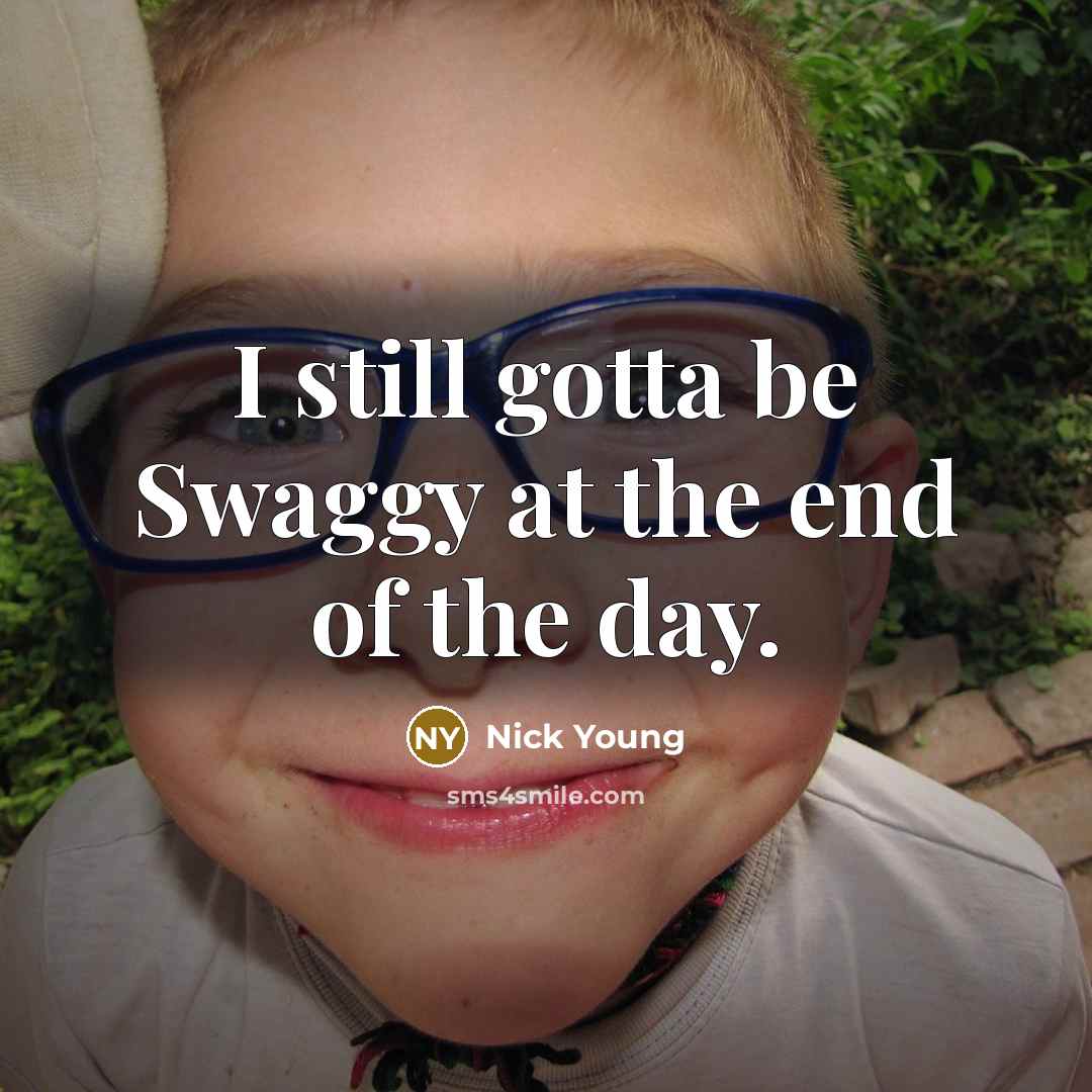 “I still gotta be Swaggy at the end of the…” quote by Nick Young