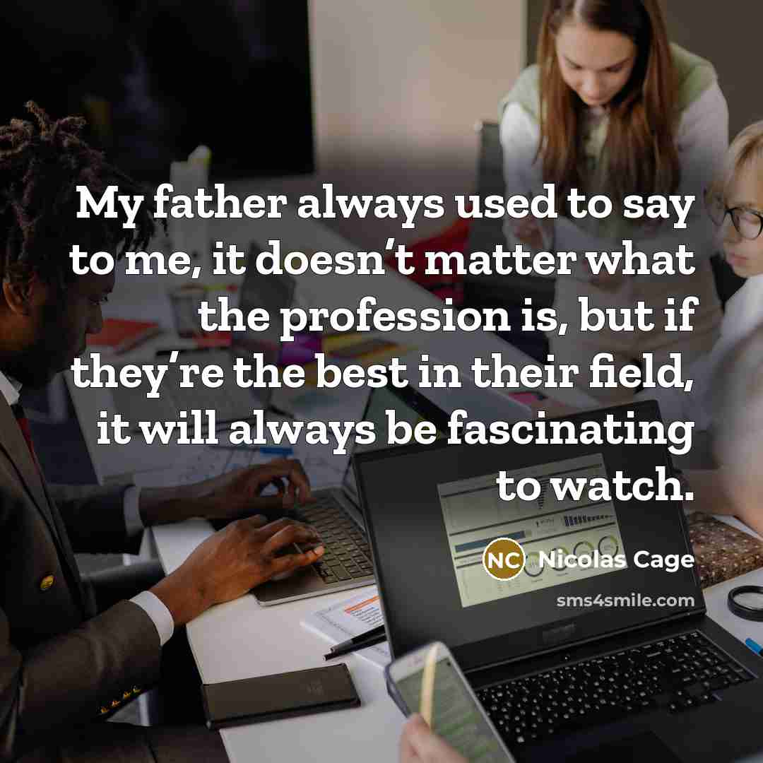 “My father always used to say to me, it doesn’t…” quote by Nicolas Cage
