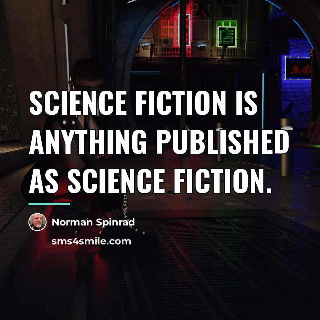 “Science fiction is anything published as science fiction.…” quote by Norman Spinrad