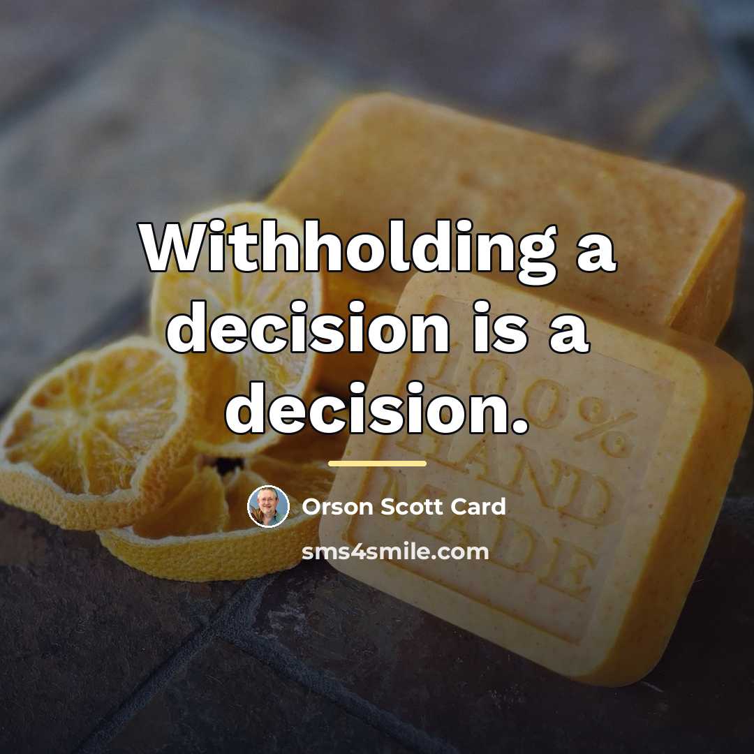 “Withholding a decision is a decision.…” quote by Orson Scott Card