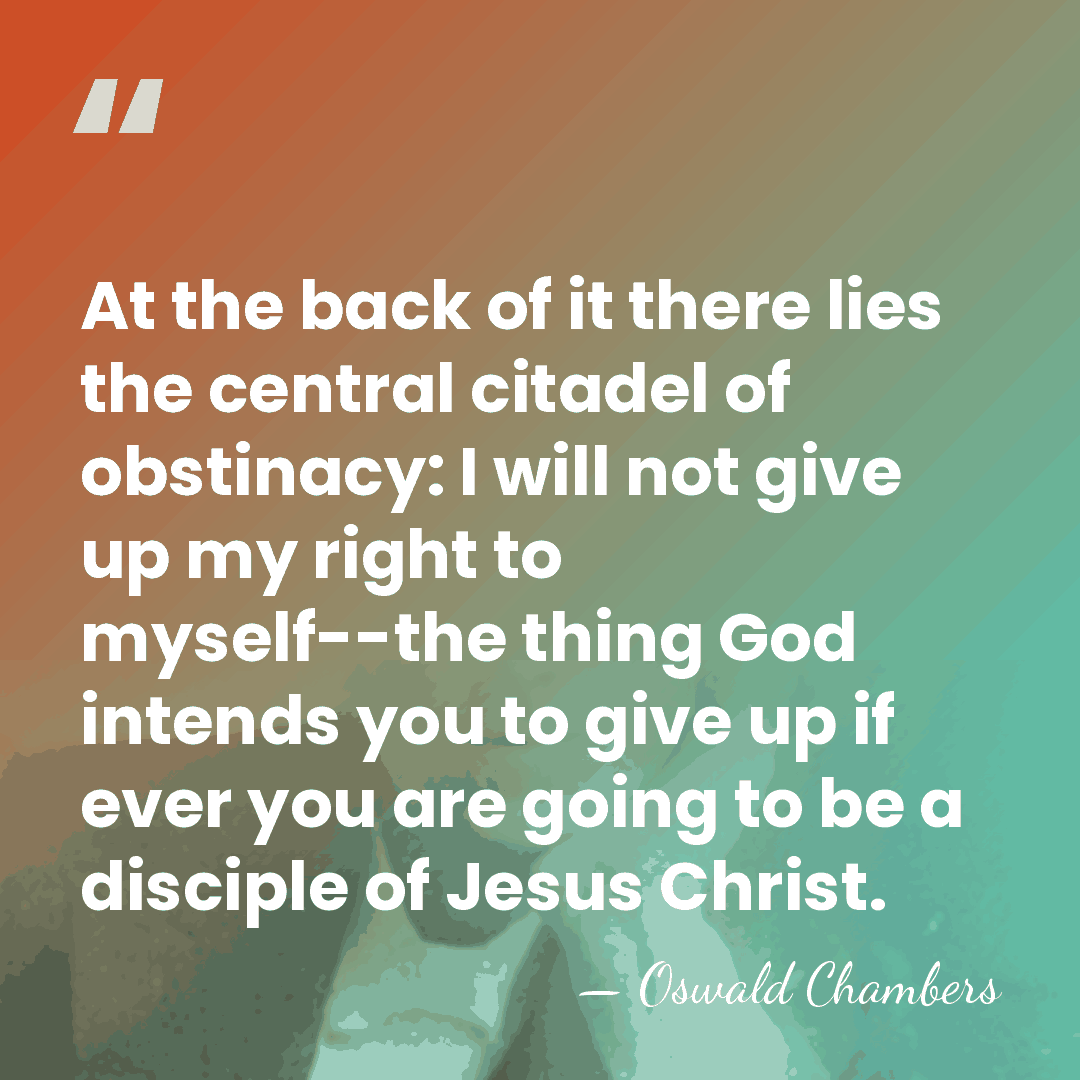 At the back of it there lies the central citadel of obstinacy:&hellip; - Oswald Chambers