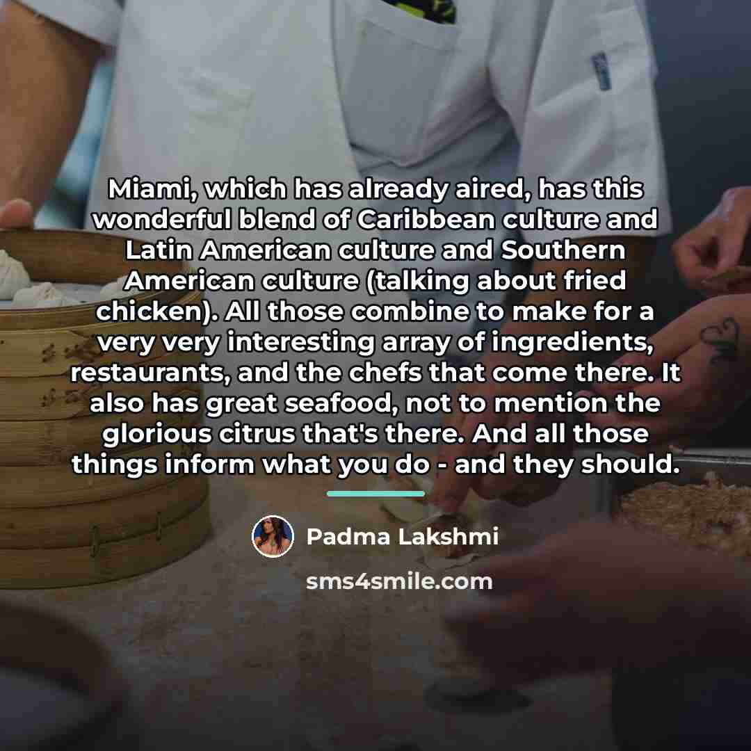 “Miami, which has already aired, has this wonderful blend of…” quote by Padma Lakshmi