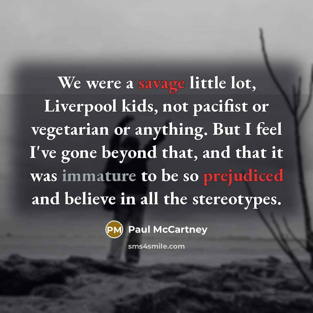 “We were a savage little lot, Liverpool kids, not pacifist…” quote by Paul McCartney