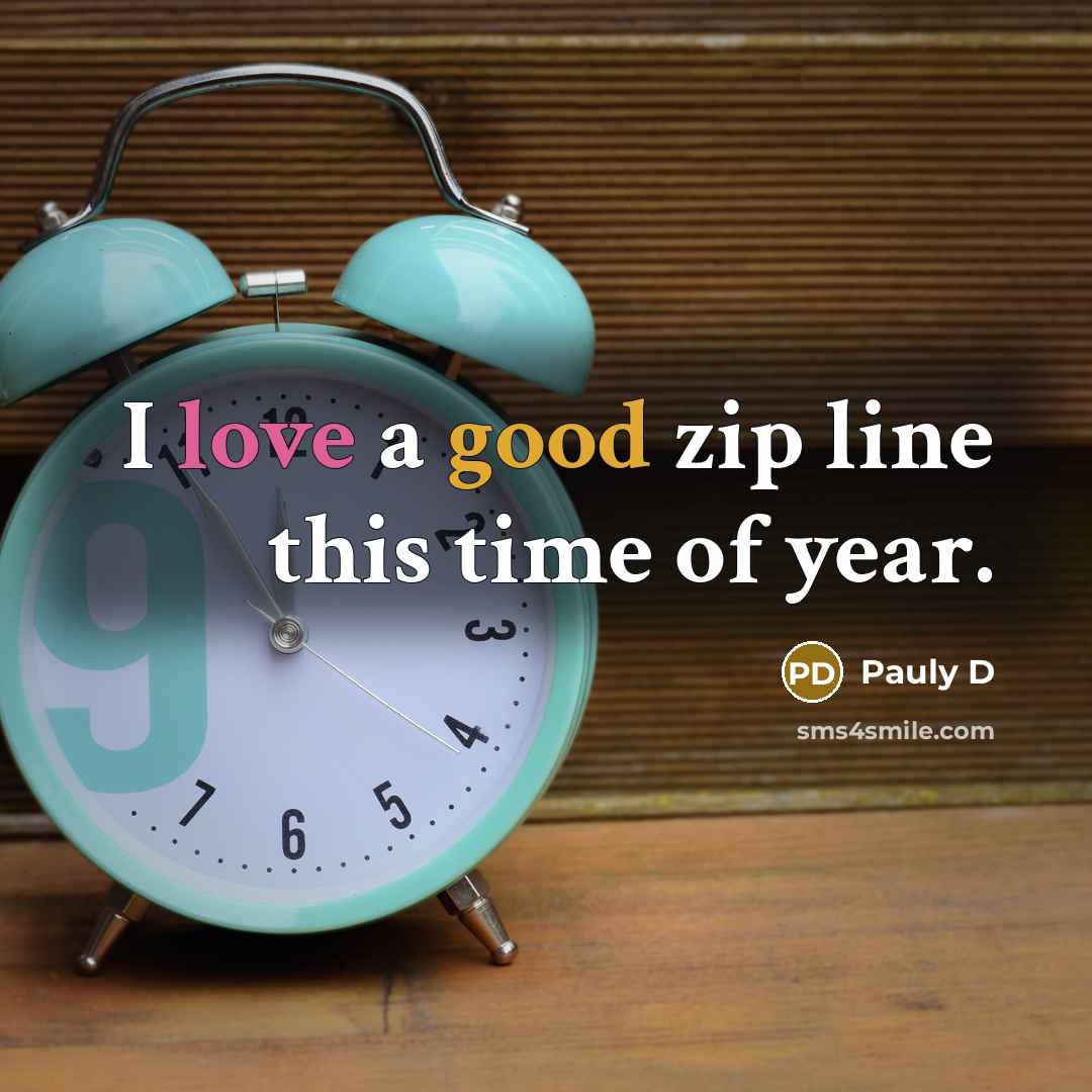 “I love a good zip line this time of year.…” quote by Pauly D