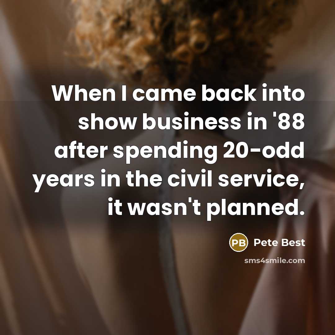 “When I came back into show business in '88 after…” quote by Pete Best
