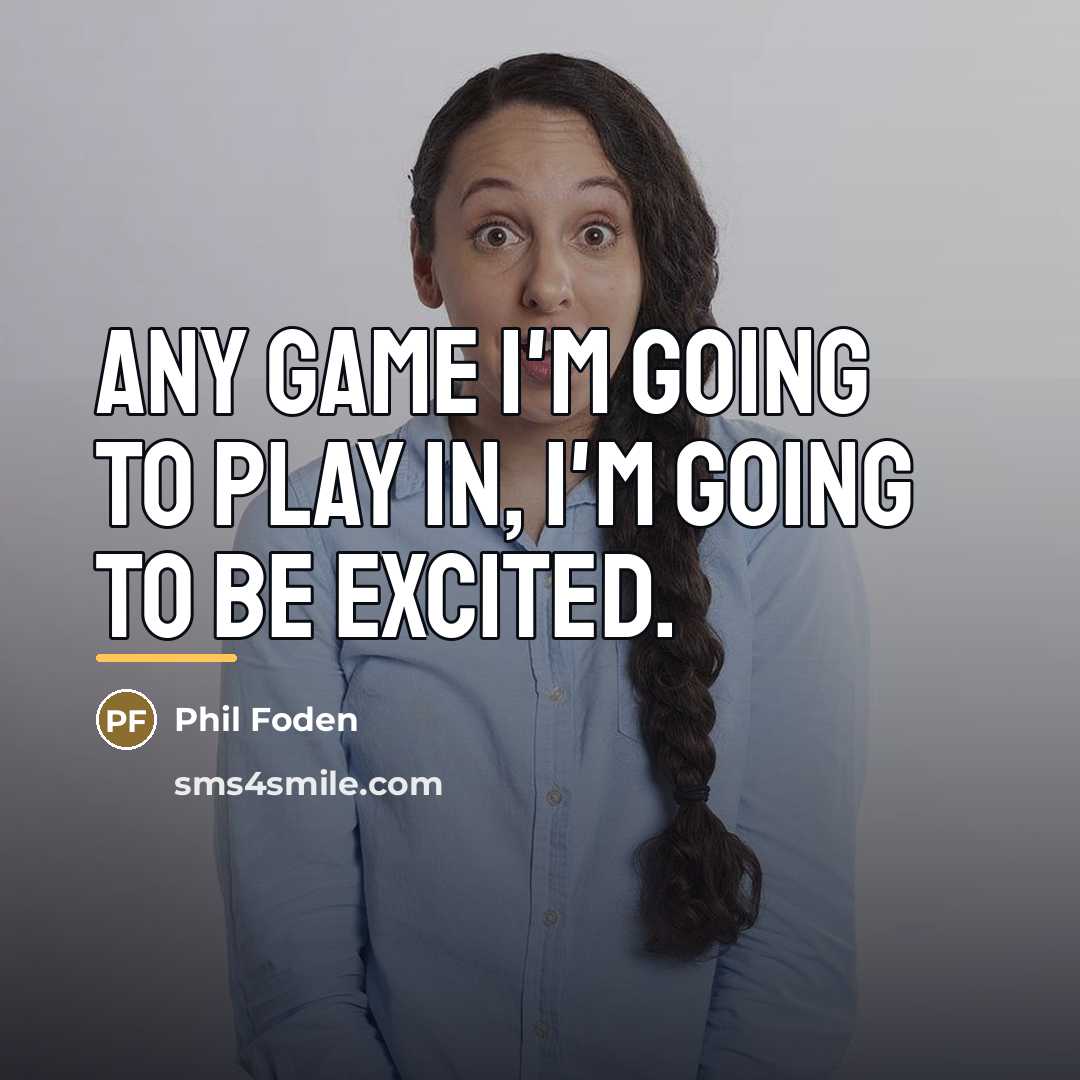 “Any game I'm going to play in, I'm going to…” quote by Phil Foden