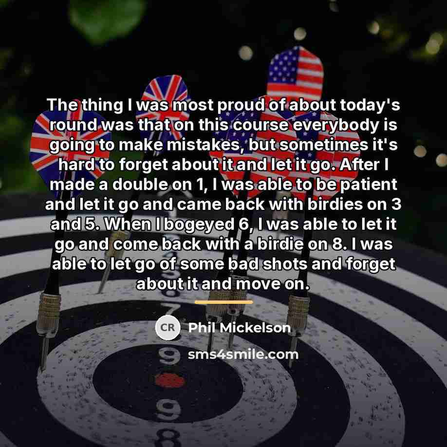 “The thing I was most proud of about today's round…” quote by Phil Mickelson