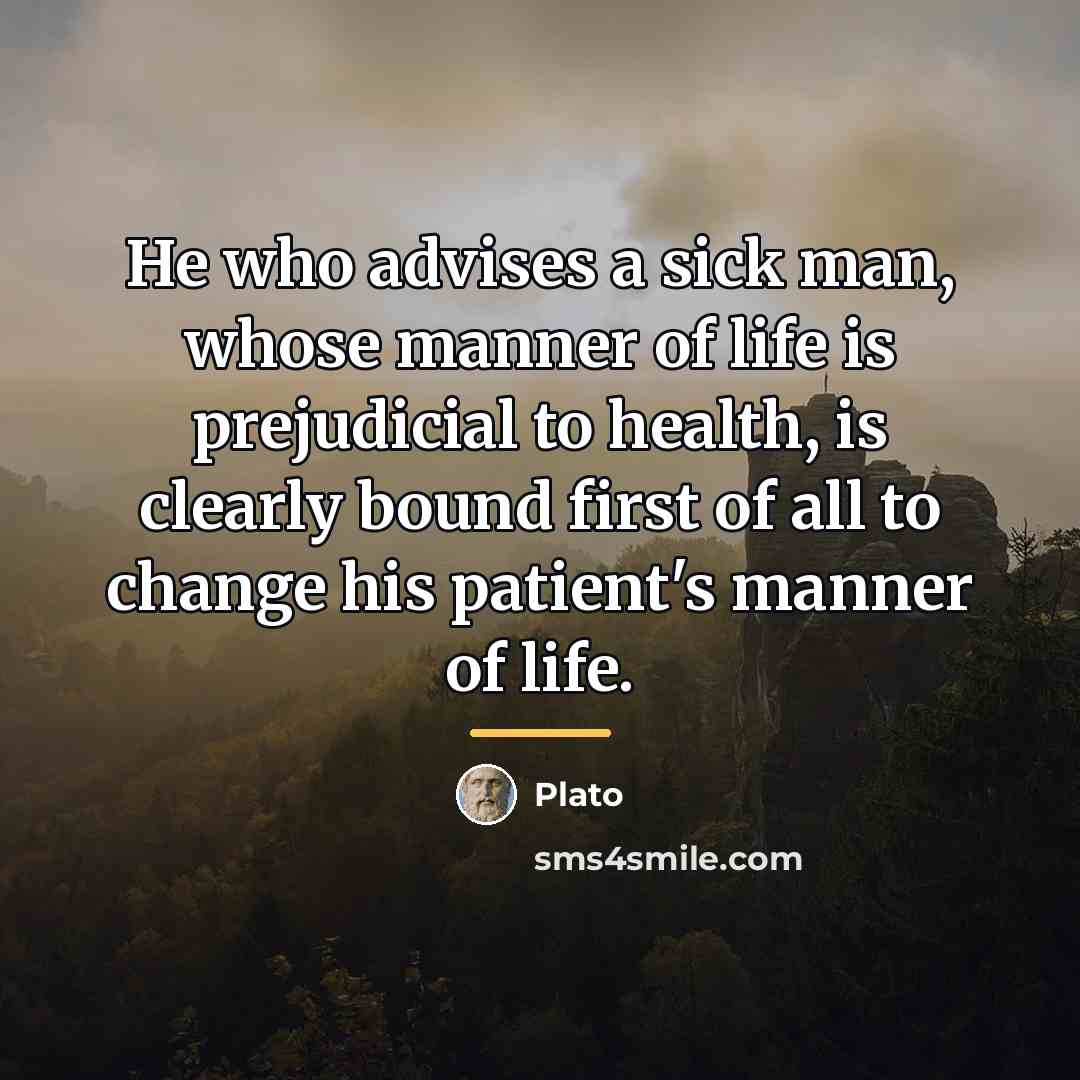 “He who advises a sick man, whose manner of life…” quote by Plato