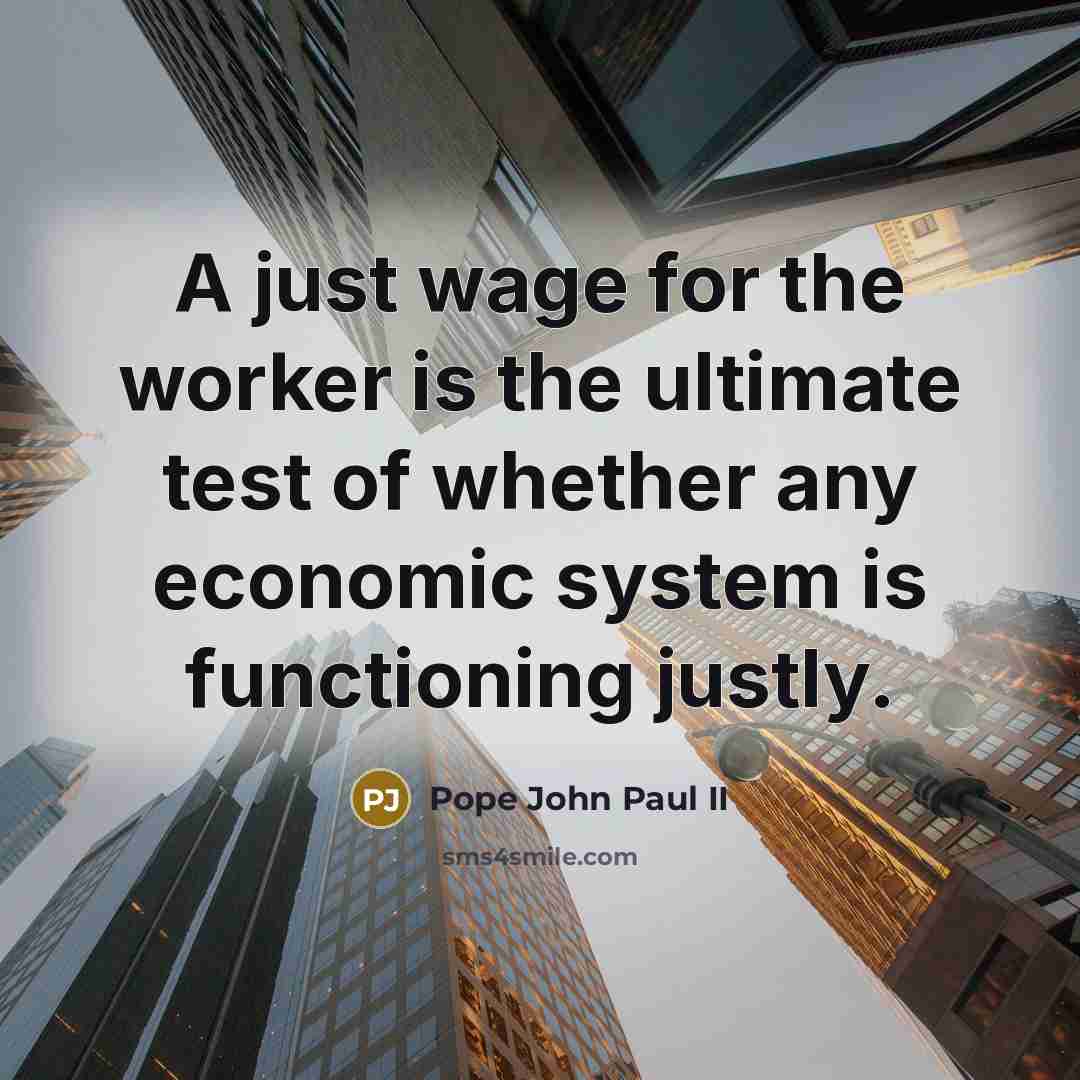 “A just wage for the worker is the ultimate test…” quote by Pope John Paul II