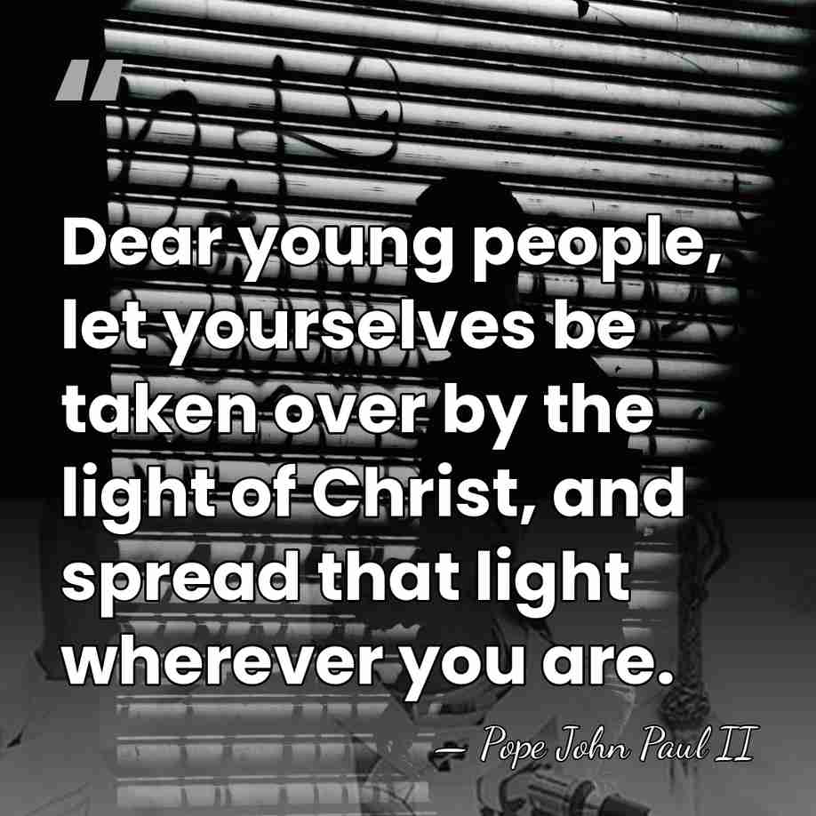 Dear young people, let yourselves be taken over by the light of&hellip; - Pope John Paul II
