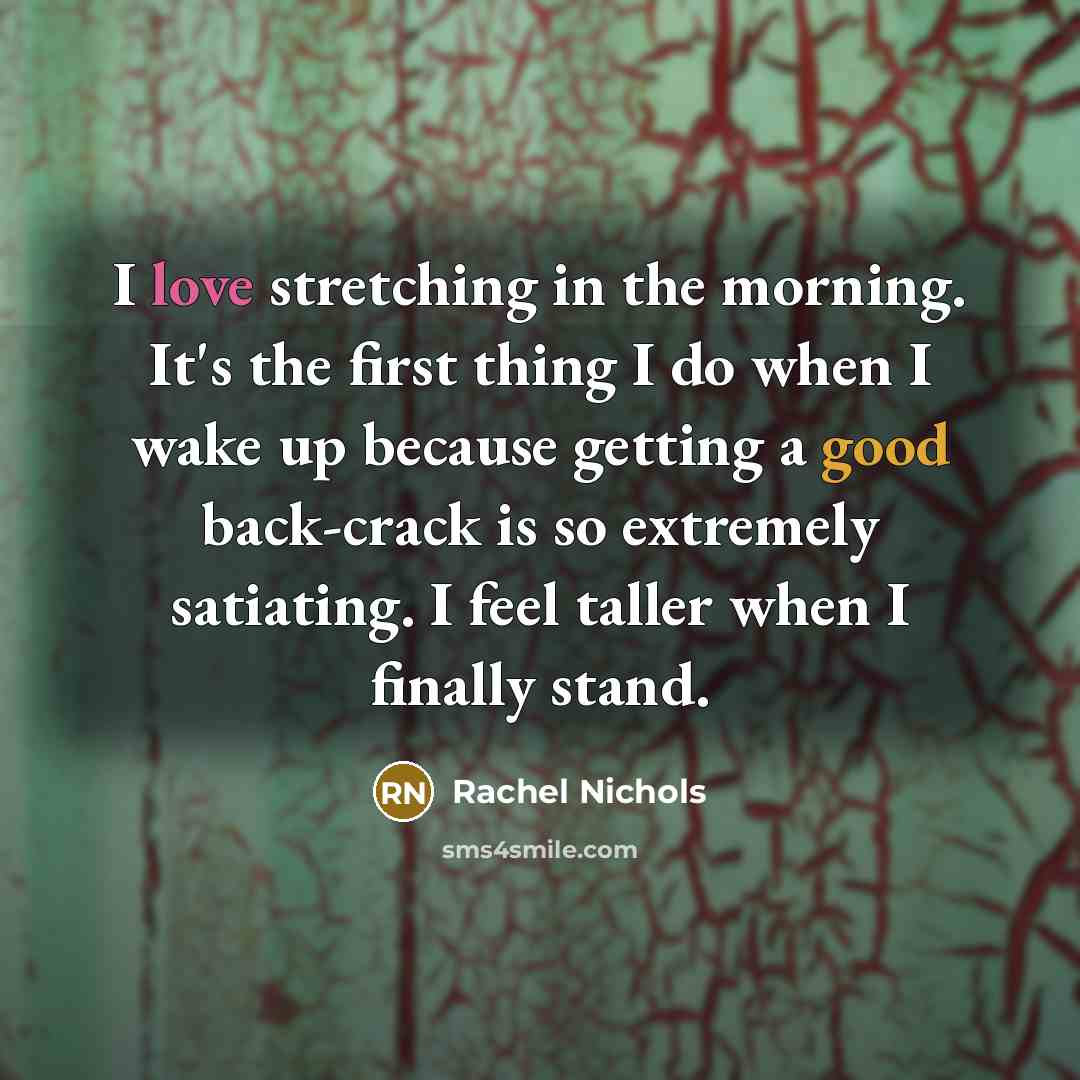 “I love stretching in the morning. It's the first thing…” quote by Rachel Nichols