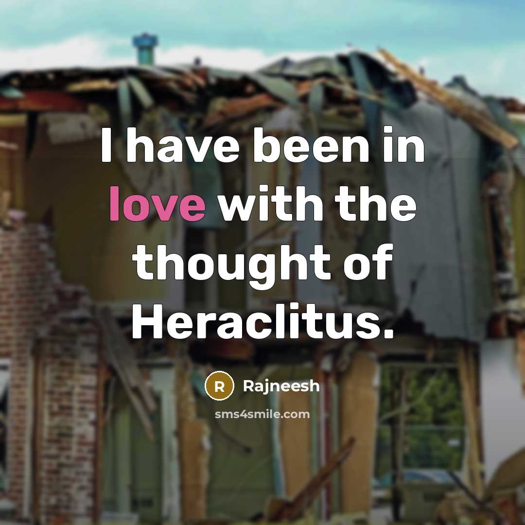 “I have been in love with the thought of Heraclitus.…” quote by Rajneesh