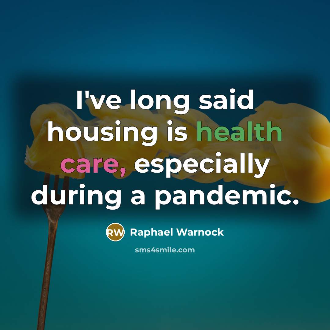 “I've long said housing is health care, especially during a…” quote by Raphael Warnock