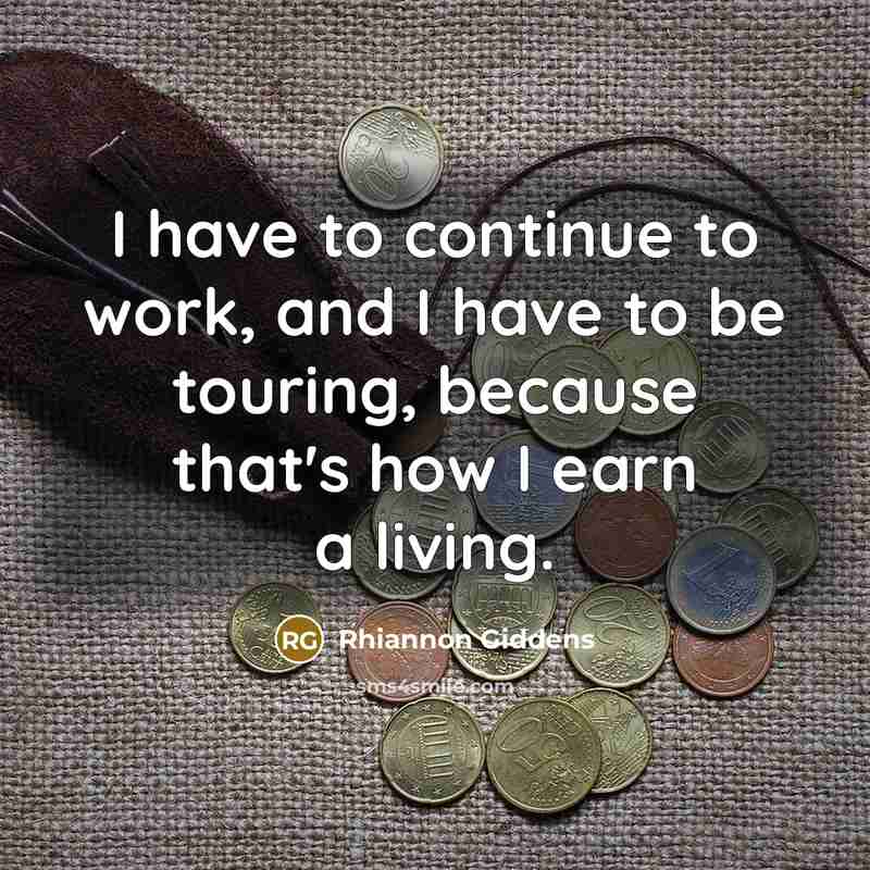 “I have to continue to work, and I have to…” quote by Rhiannon Giddens