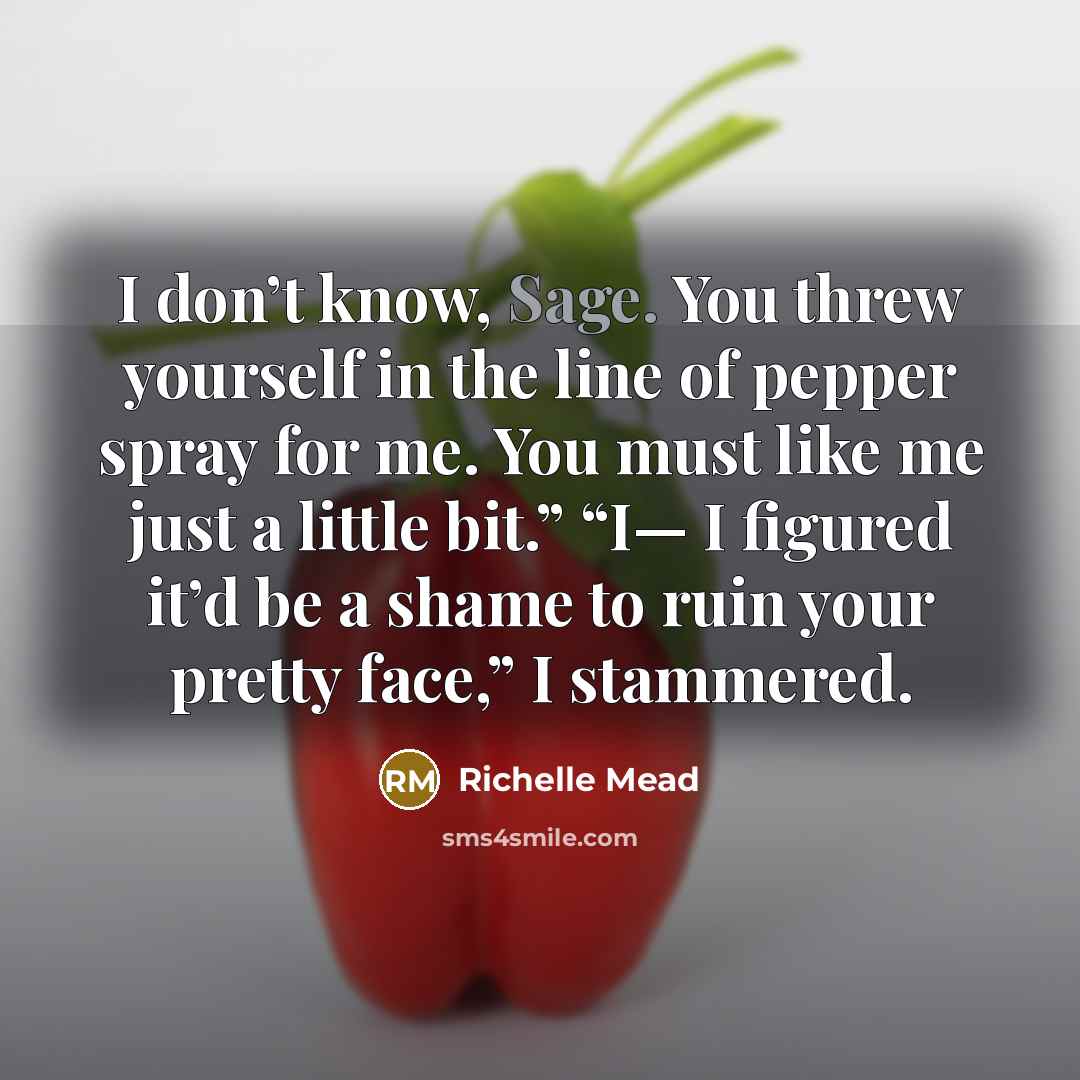 “I don’t know, Sage. You threw yourself in the line…” quote by Richelle Mead
