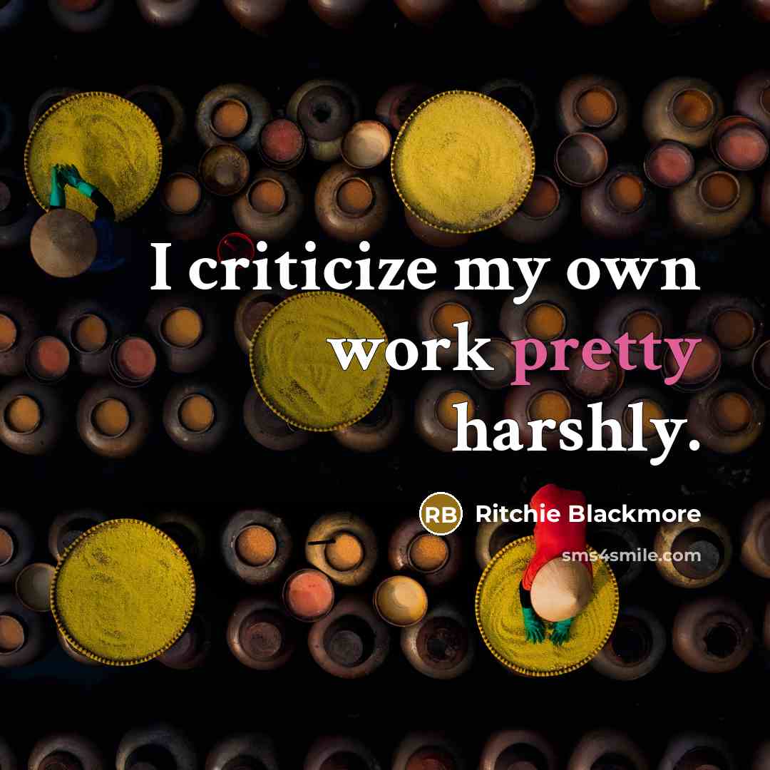 “I criticize my own work pretty harshly.…” quote by Ritchie Blackmore