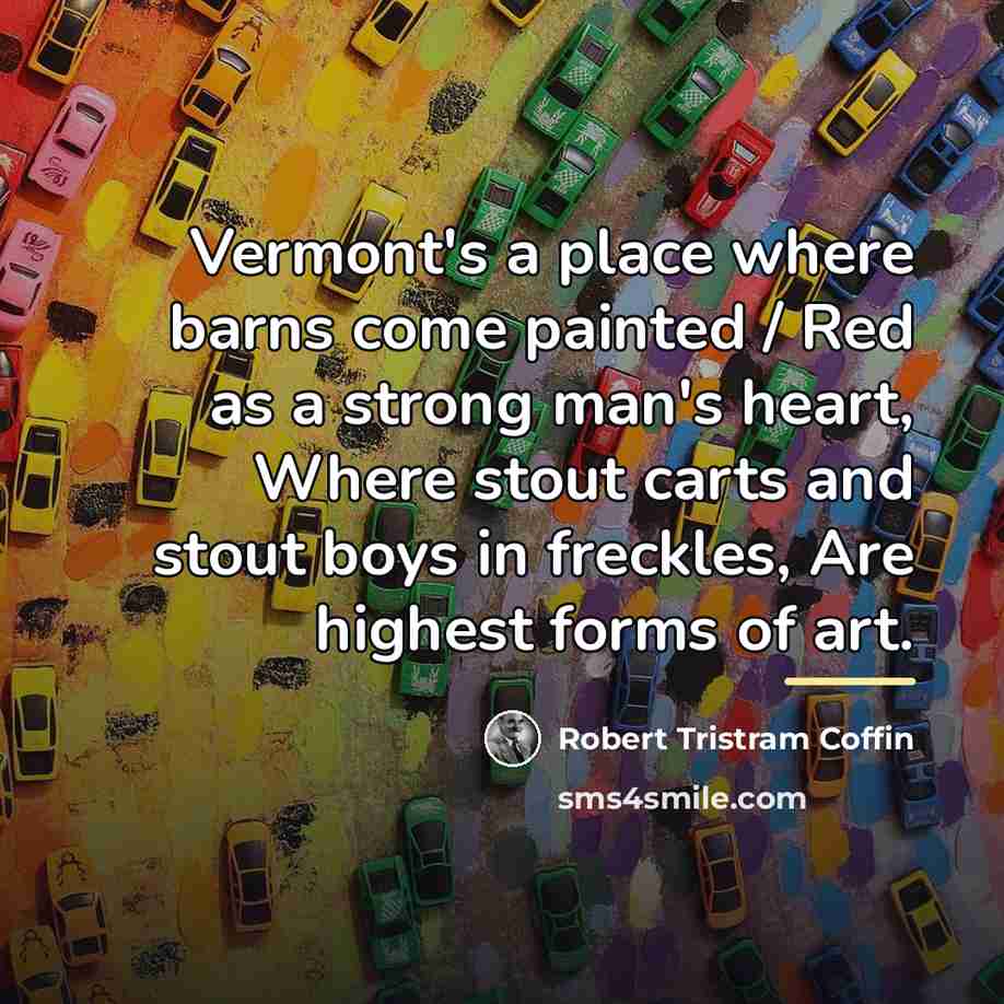“Vermont's a place where barns come painted / Red as…” quote by Robert Tristram Coffin
