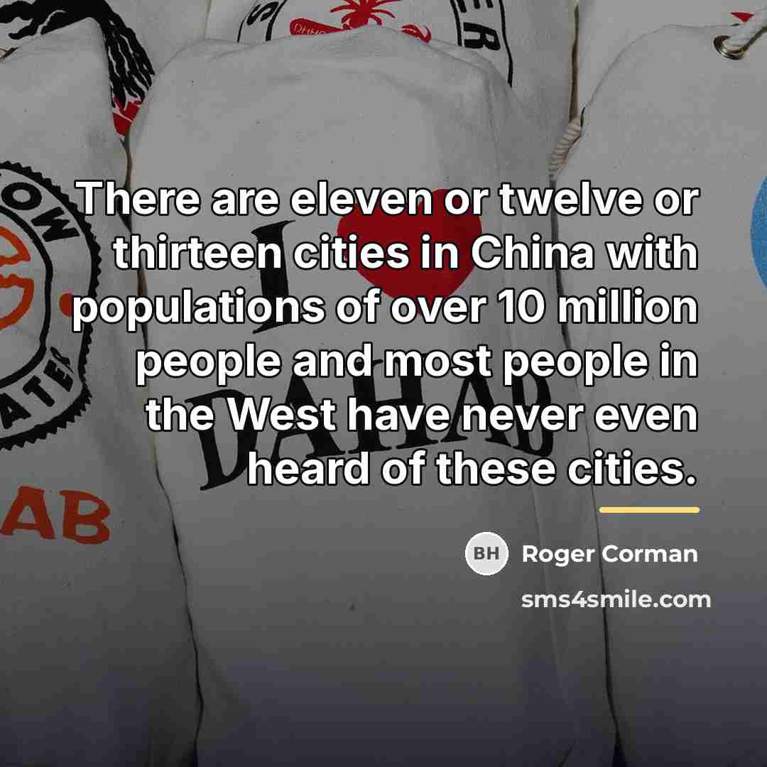 “There are eleven or twelve or thirteen cities in China…” quote by Roger Corman