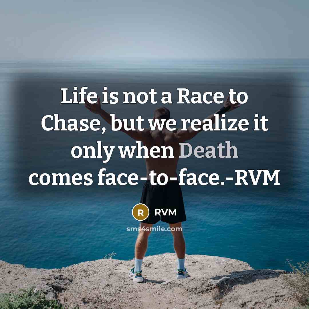 “Life is not a Race to Chase, but we realize…” quote by RVM