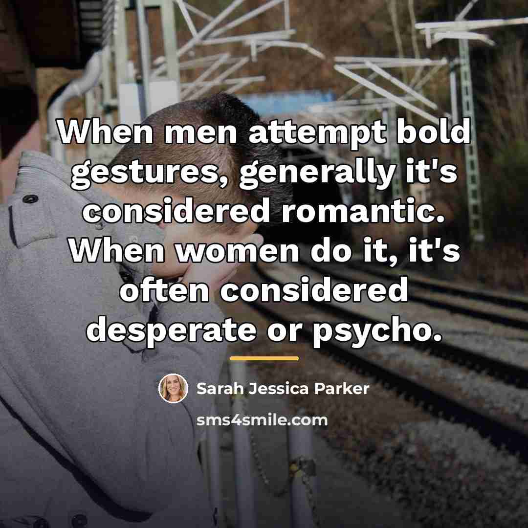 “When men attempt bold gestures, generally it's considered romantic. When…” quote by Sarah Jessica Parker