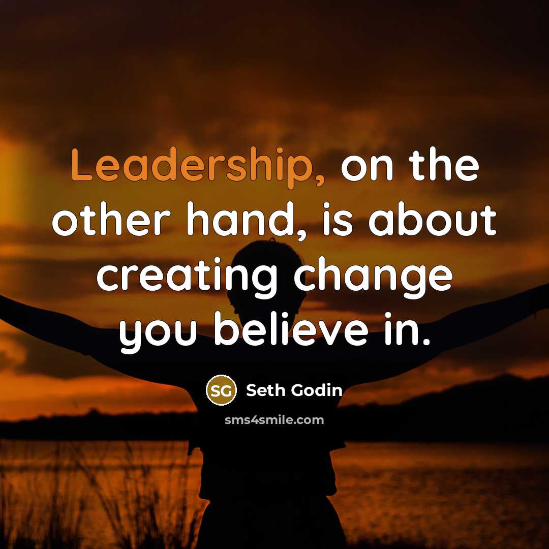 “Leadership, on the other hand, is about creating change you…” quote by Seth Godin