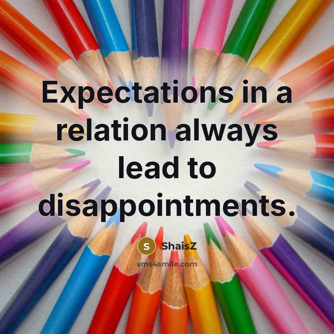 “Expectations in a relation always lead to disappointments.…” quote by ShaisZ