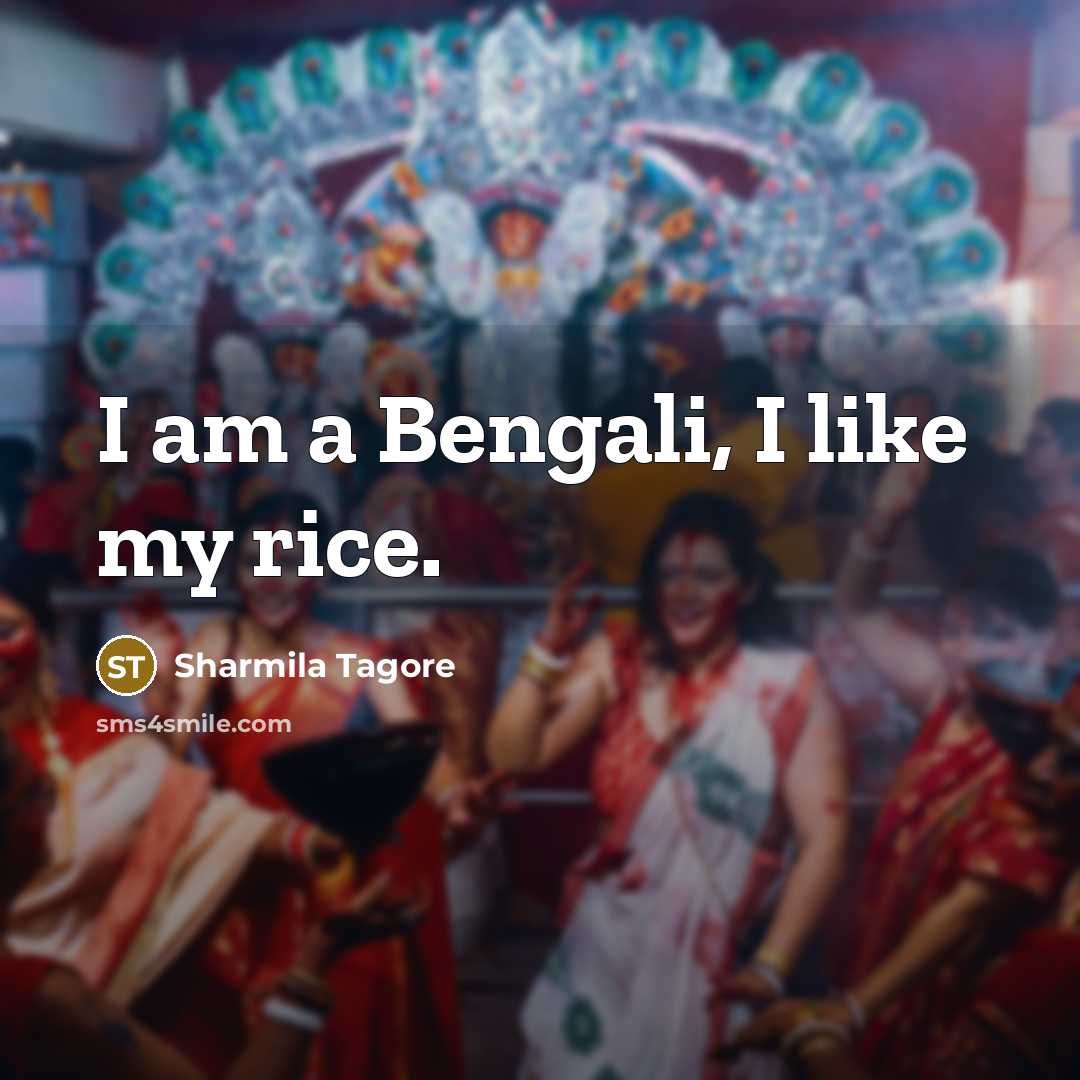 “I am a Bengali, I like my rice.…” quote by Sharmila Tagore