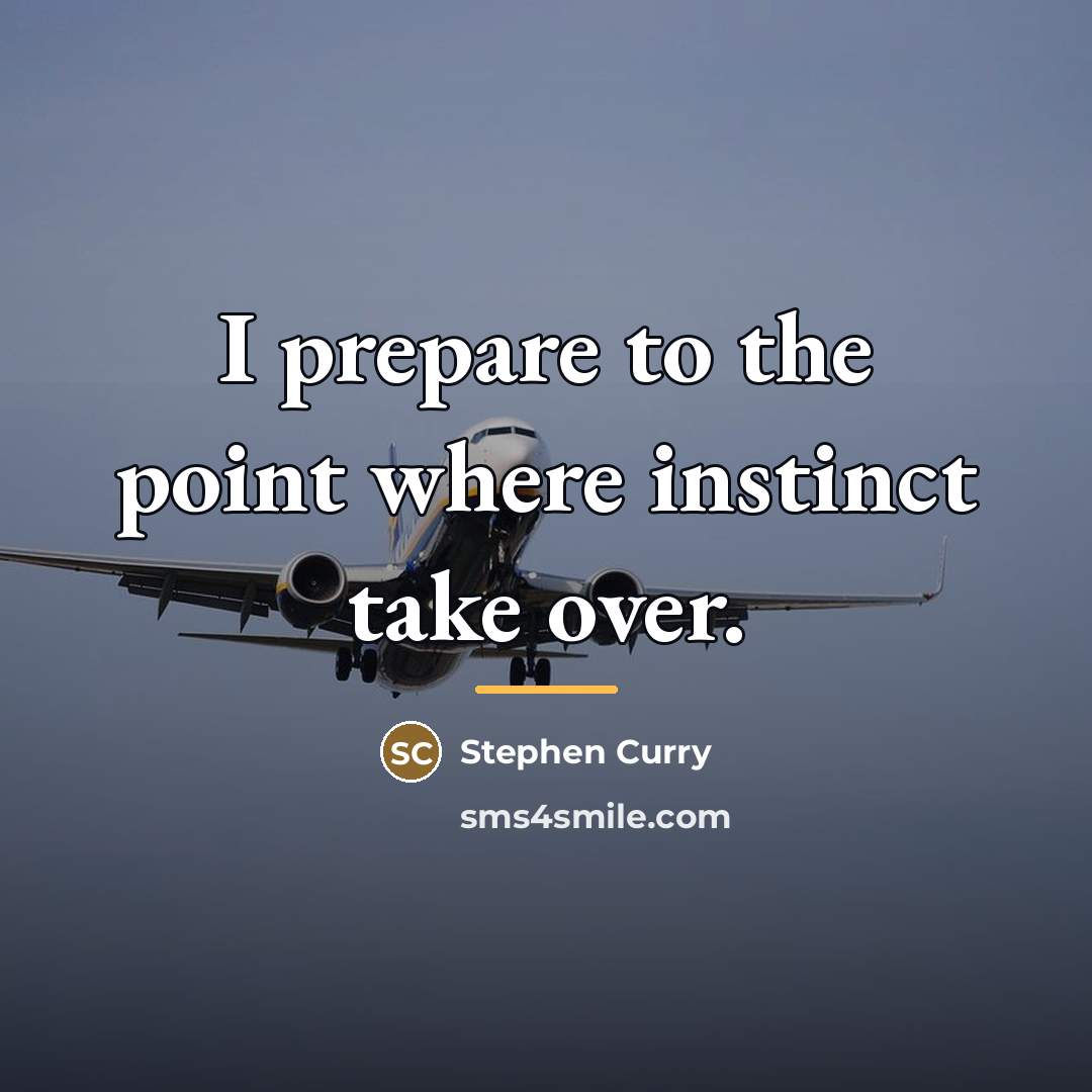 “I prepare to the point where instinct take over.…” quote by Stephen Curry