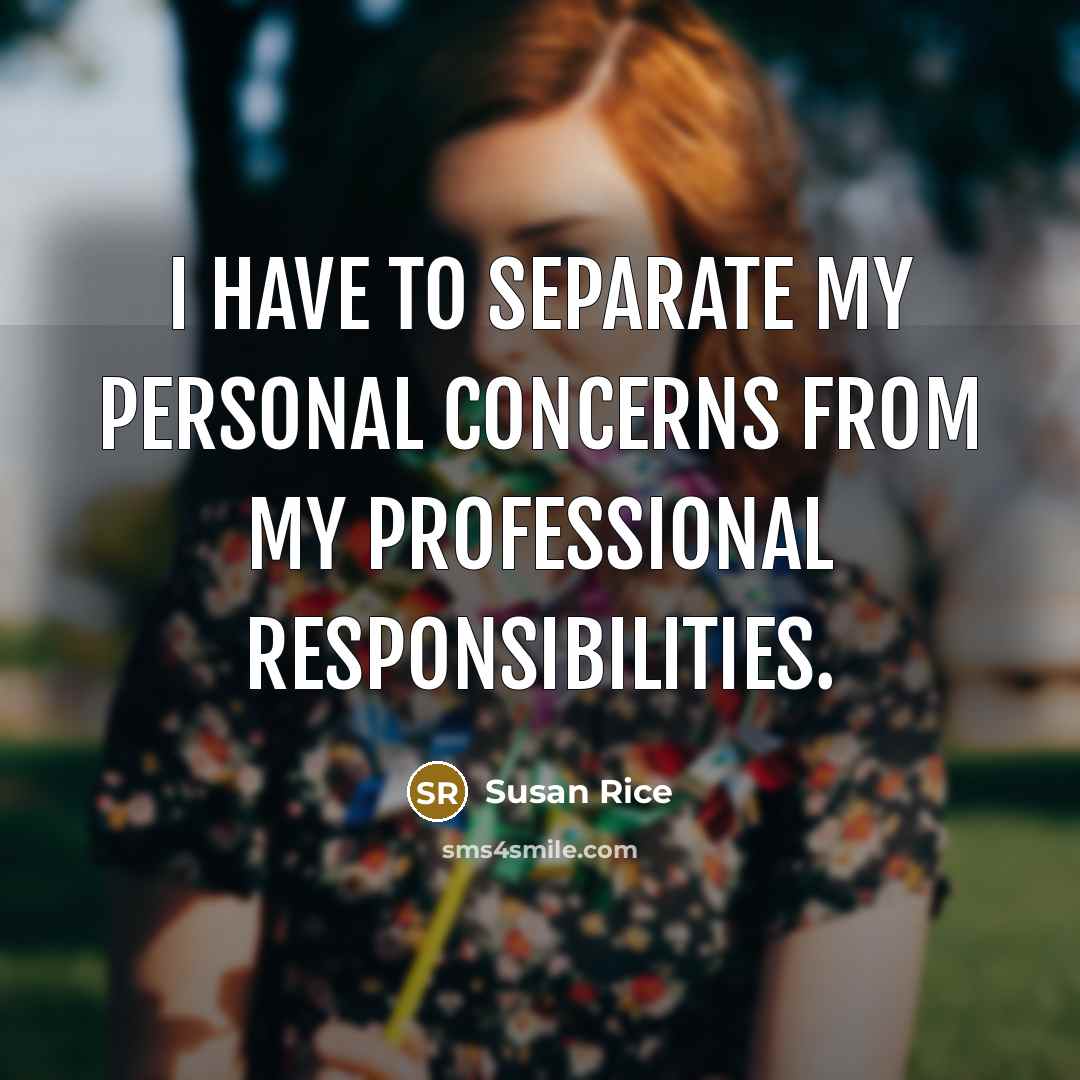 “I have to separate my personal concerns from my professional…” quote by Susan Rice