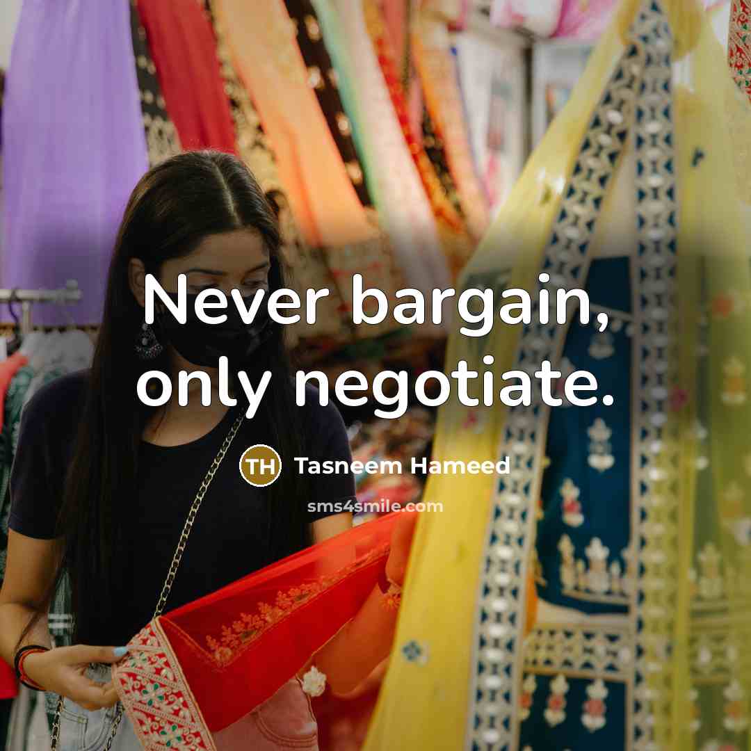 “Never bargain, only negotiate.…” quote by Tasneem Hameed