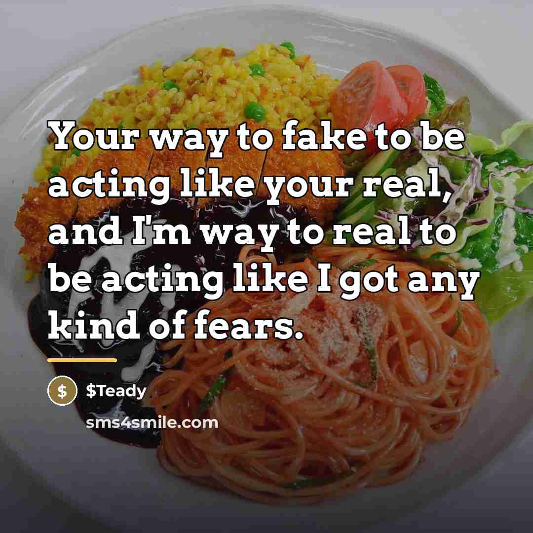 “Your way to fake to be acting like your real,…” quote by $Teady