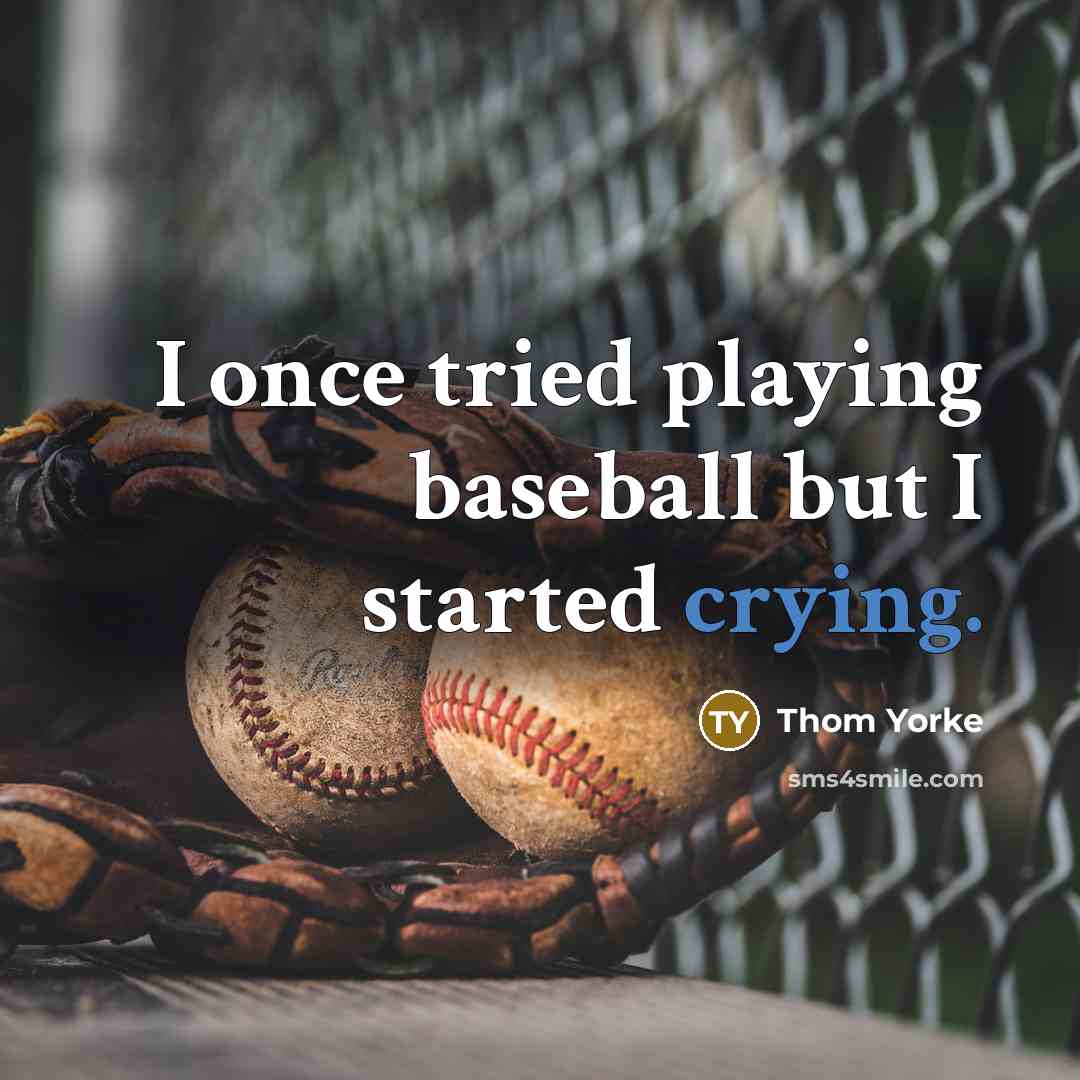 “I once tried playing baseball but I started crying.…” quote by Thom Yorke