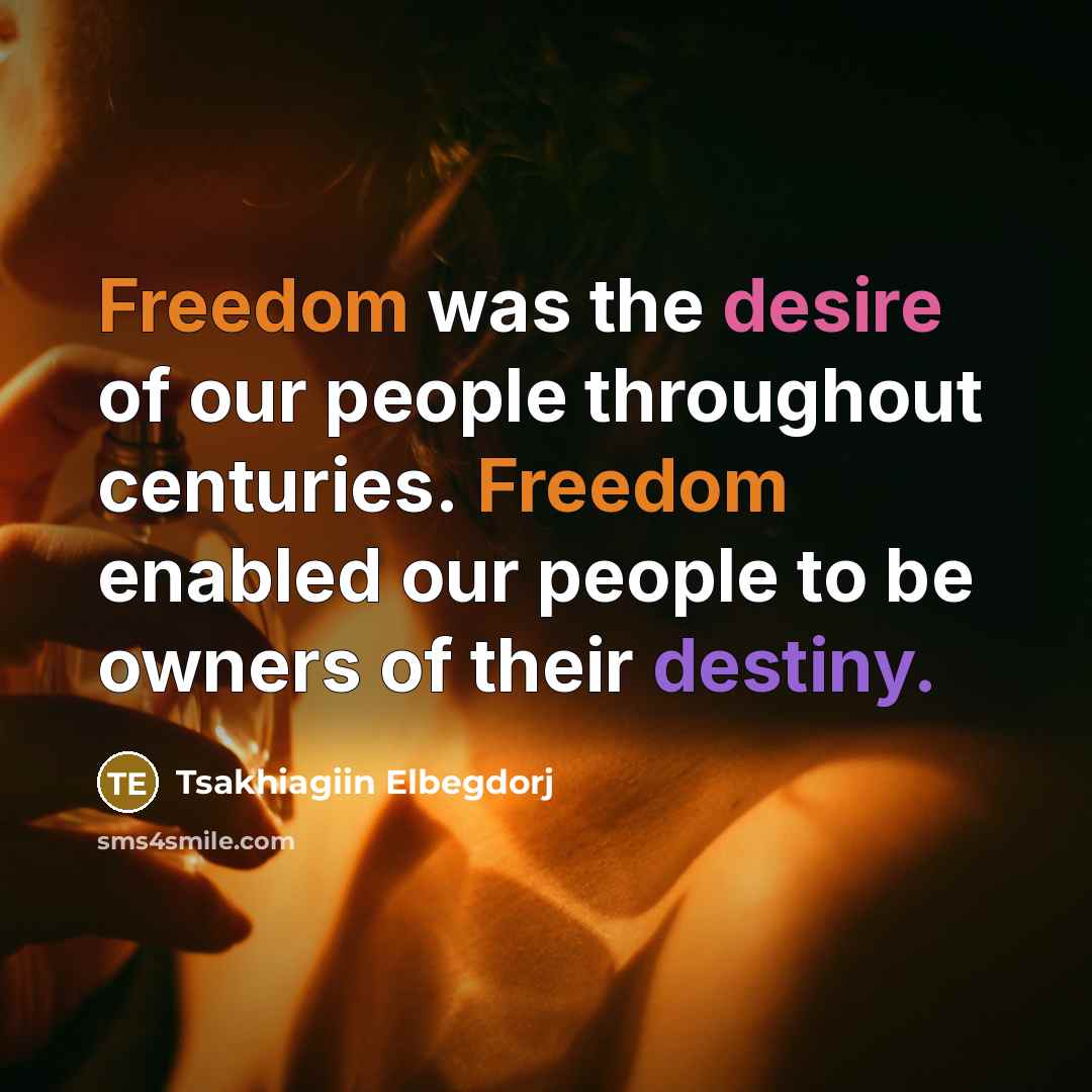 “Freedom was the desire of our people throughout centuries. Freedom…” quote by Tsakhiagiin Elbegdorj