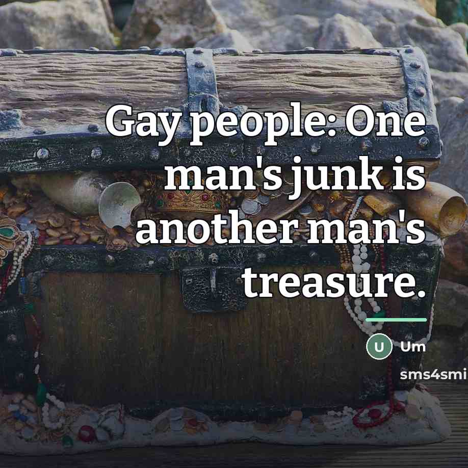 “Gay people: One man's junk is another man's treasure.…” quote by Um