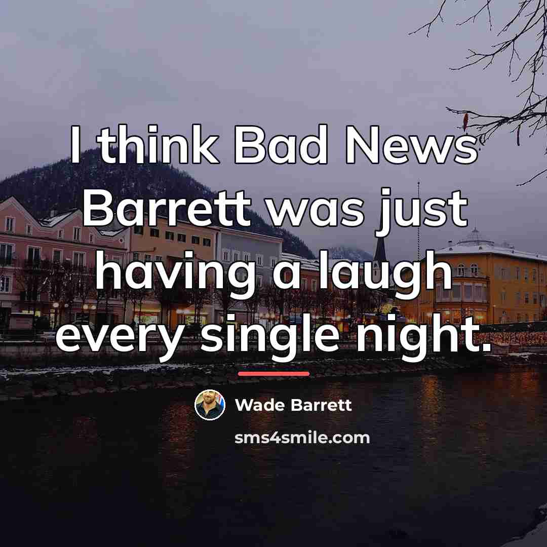 “I think Bad News Barrett was just having a laugh…” quote by Wade Barrett