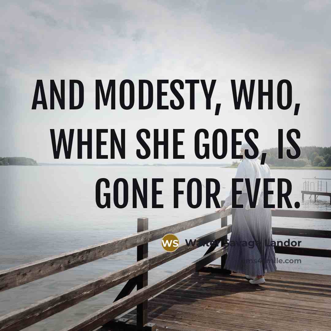 “And Modesty, who, when she goes, Is gone for ever.…” quote by Walter Savage Landor