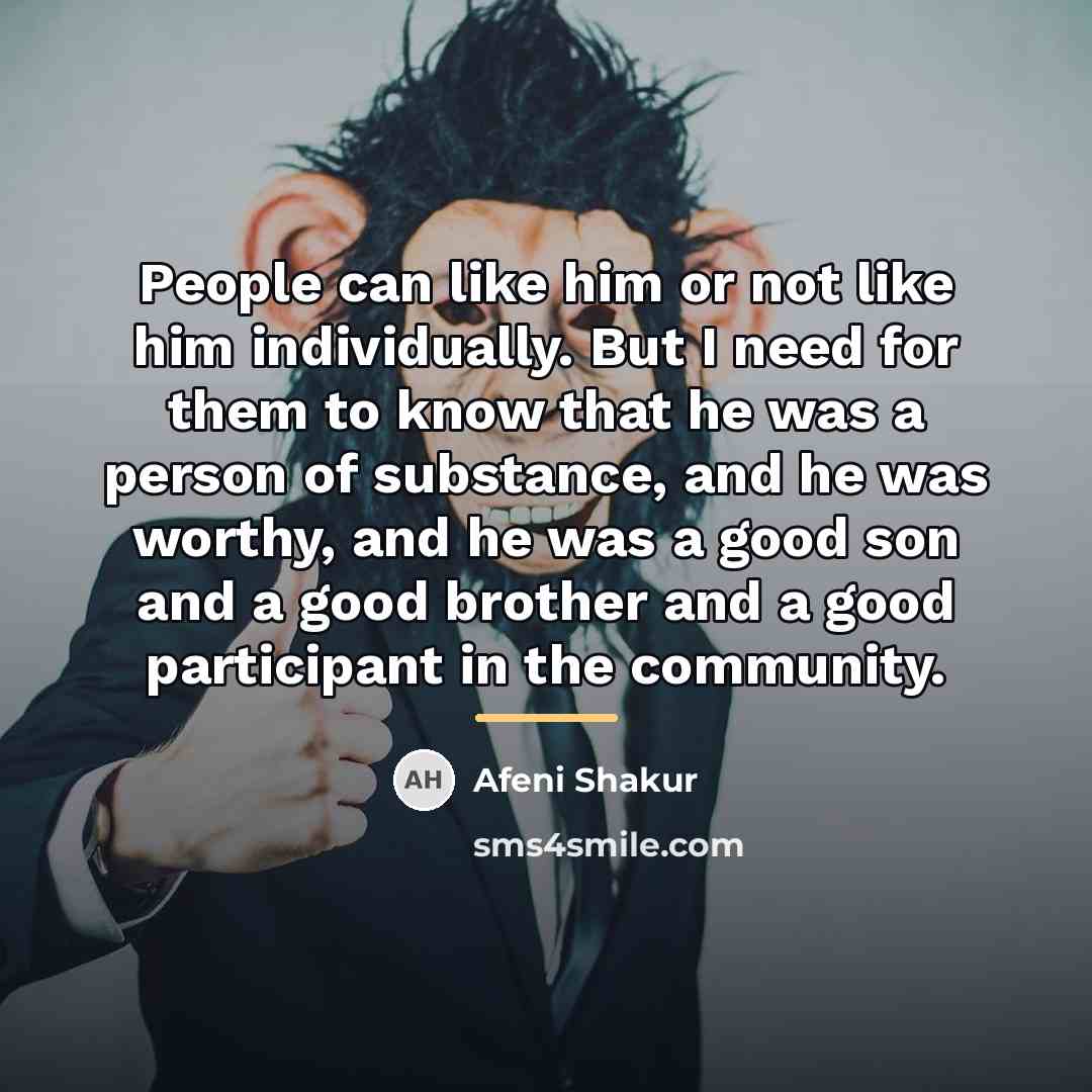 “People can like him or not like him individually. But…” quote by Afeni Shakur