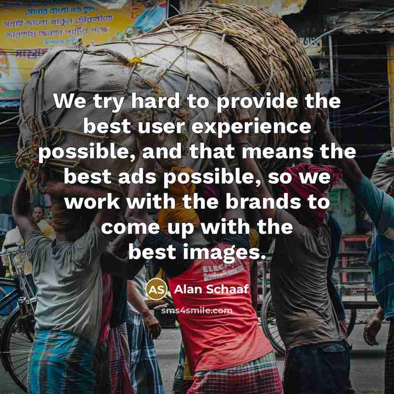“We try hard to provide the best user experience possible,…” quote by Alan Schaaf