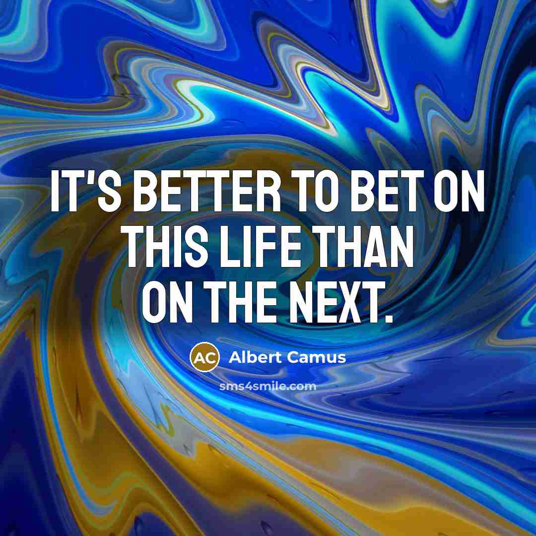 “It's better to bet on this life than on the…” quote by Albert Camus