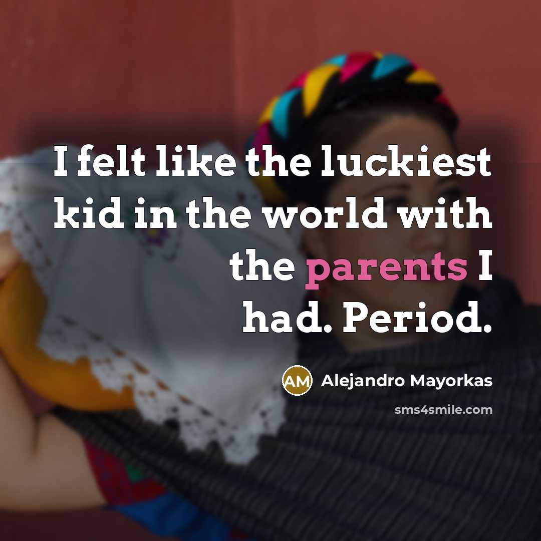“I felt like the luckiest kid in the world with…” quote by Alejandro Mayorkas
