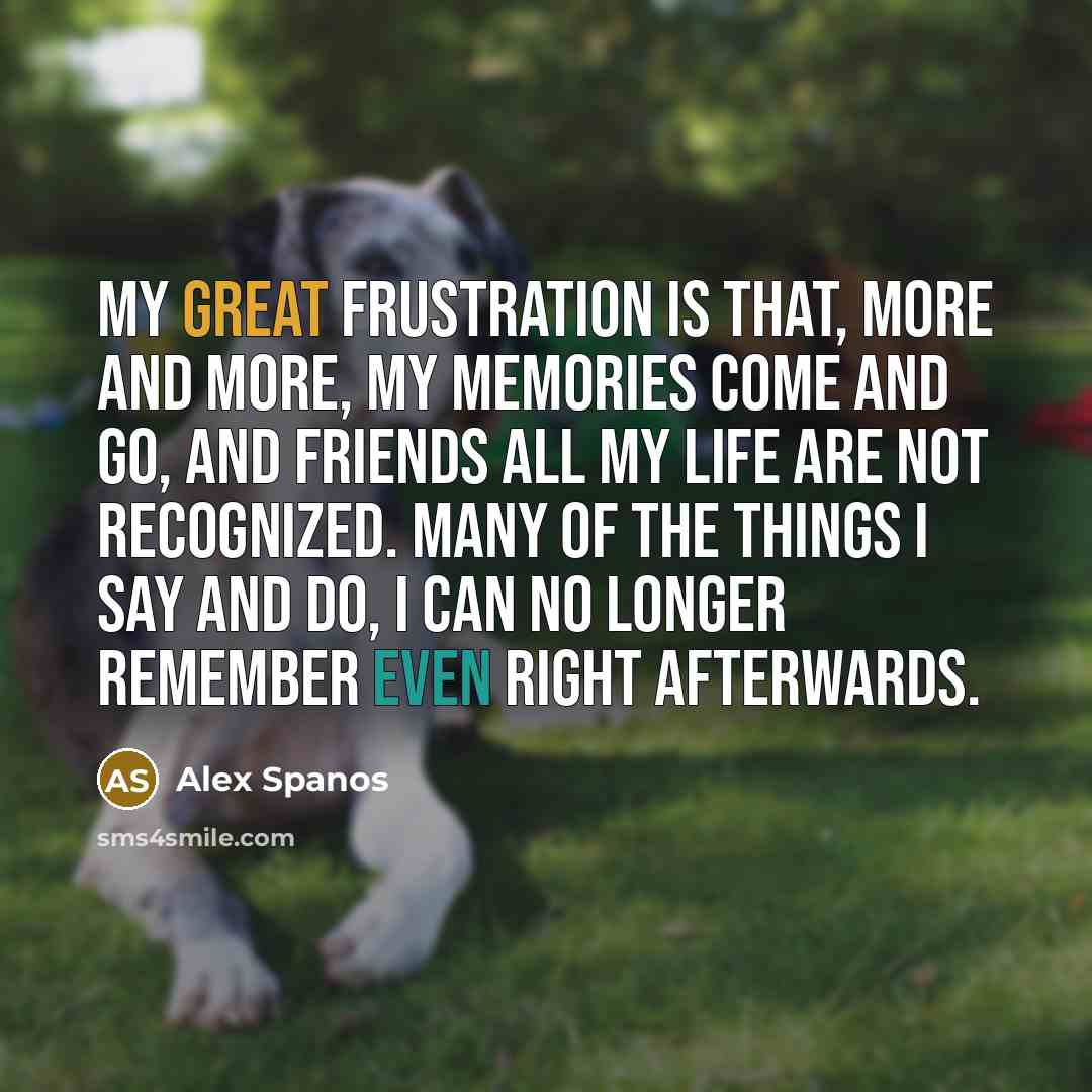“My great frustration is that, more and more, my memories…” quote by Alex Spanos