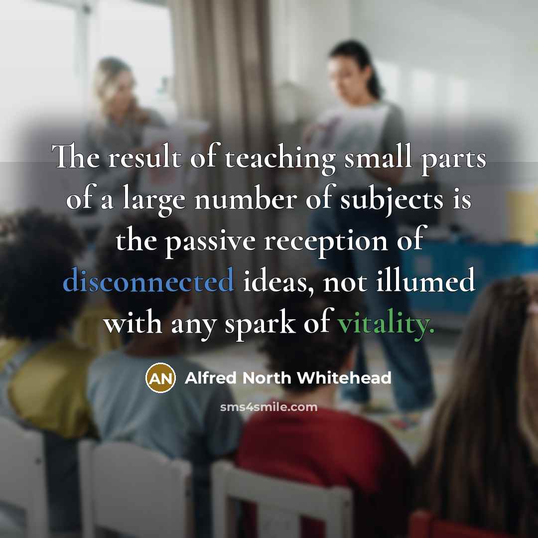 “The result of teaching small parts of a large number…” quote by Alfred North Whitehead