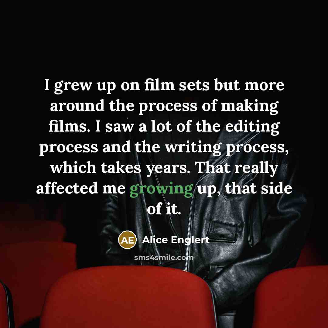“I grew up on film sets but more around the…” quote by Alice Englert