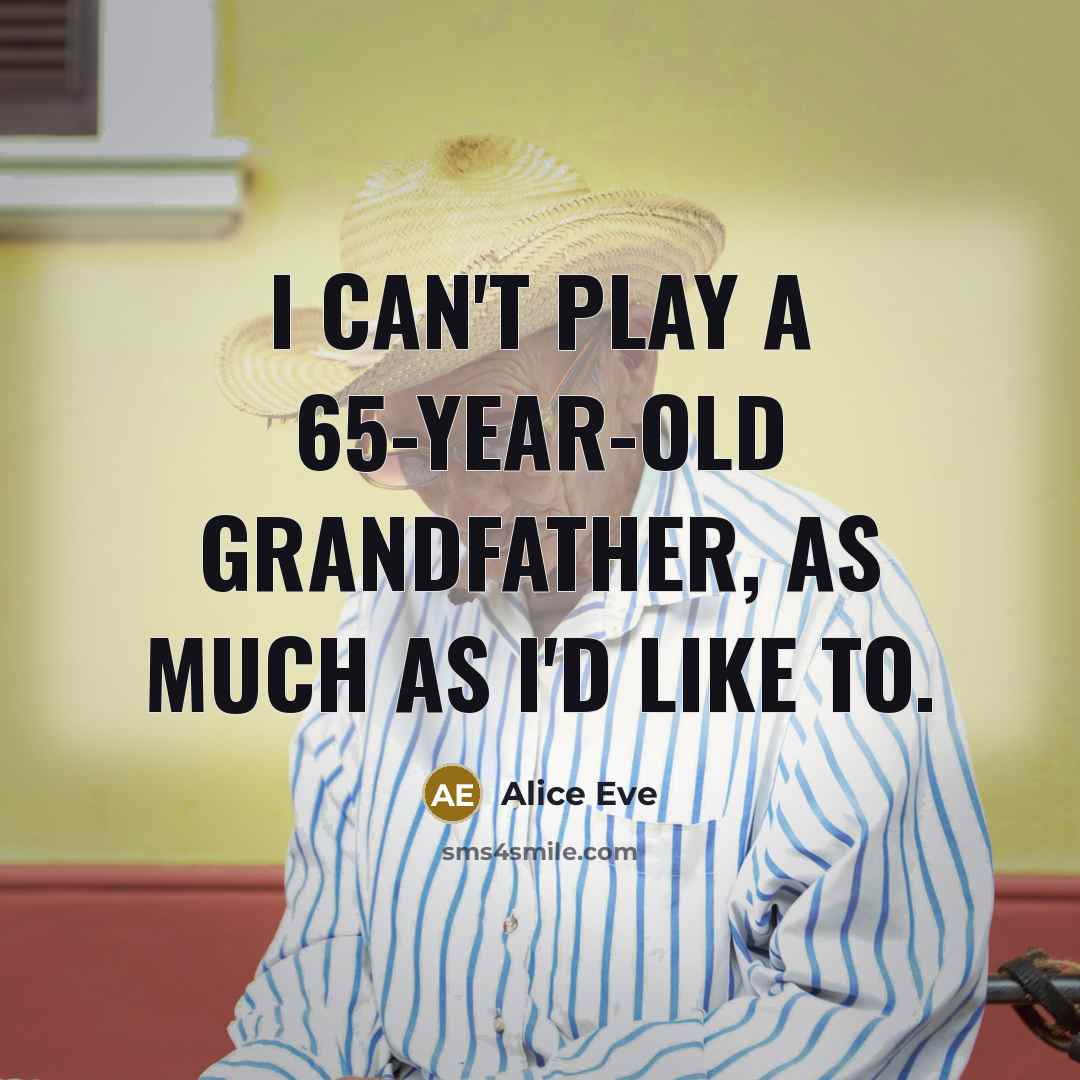 “I can't play a 65-year-old grandfather, as much as I'd…” quote by Alice Eve