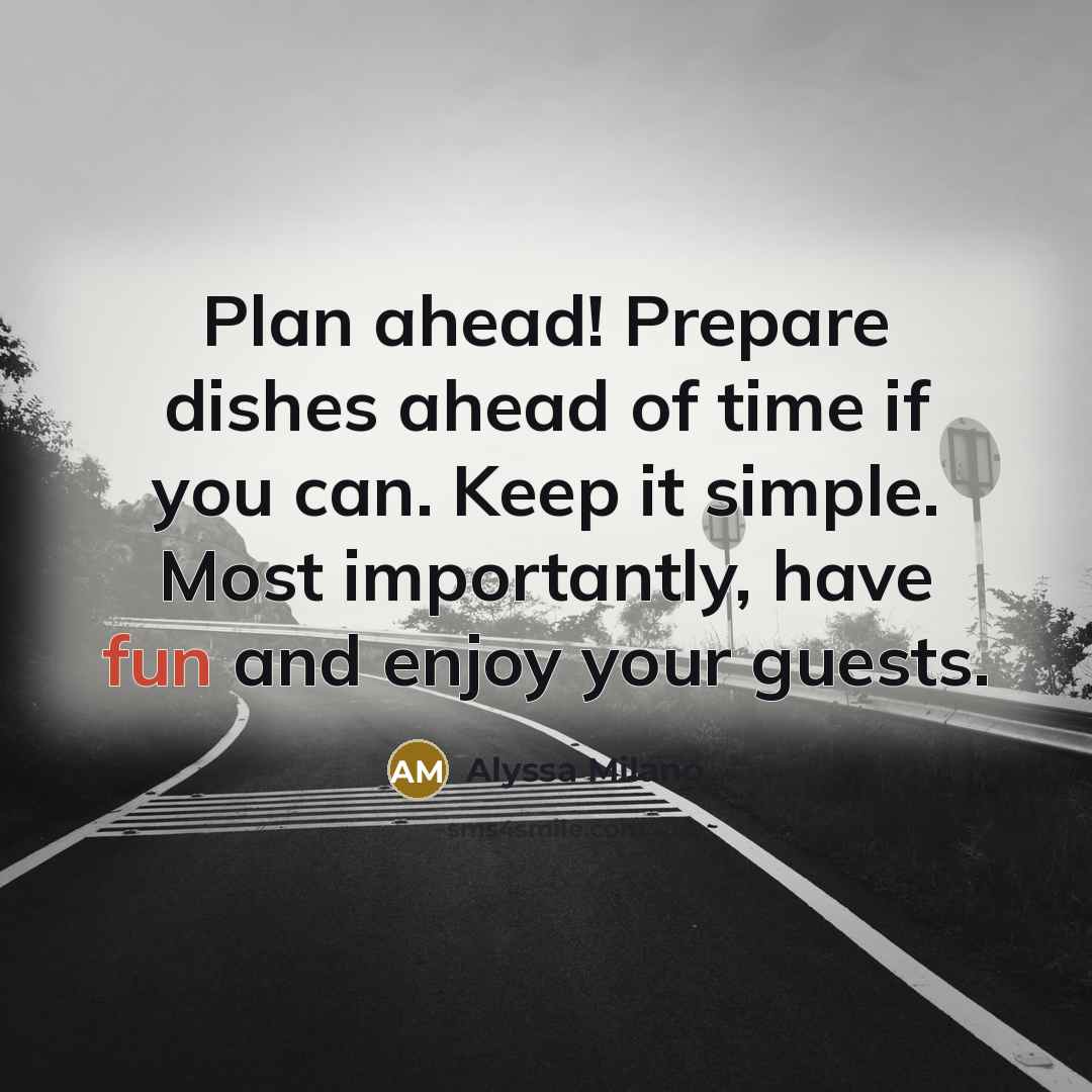 “Plan ahead! Prepare dishes ahead of time if you can.…” quote by Alyssa Milano
