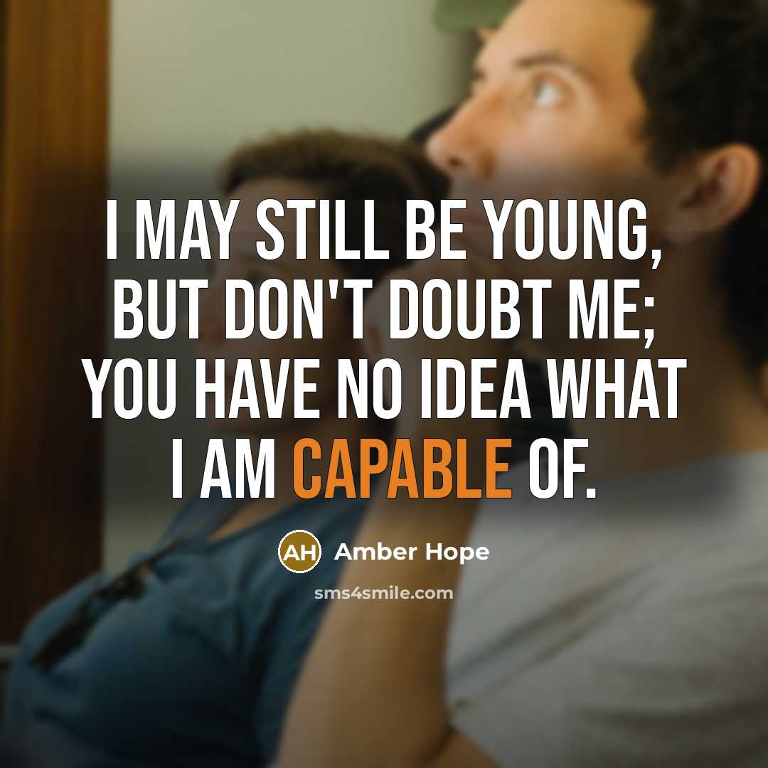 “I may still be young, but don't doubt me; you have no idea what I am capable of.” quote by Amber Hope